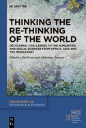 Thinking the Re-Thinking of the World: Decolonial Challenges to the Humanities and Social Sciences from Africa, Asia and the Middle East
