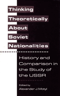 Thinking Theoretically about Soviet Nationalities: History and Comparison in the Study of the USSR