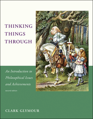 Thinking Things Through, Second Edition: An Introduction to Philosophical Issues and Achievements - Glymour, Clark