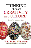 Thinking Through Creativity and Culture: Toward an Integrated Model