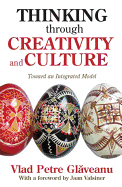 Thinking Through Creativity and Culture: Toward an Integrated Model