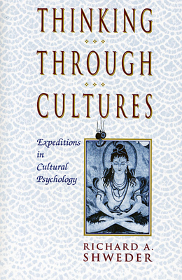 Thinking Through Cultures: Expeditions in Cultural Psychology - Shweder, Richard a
