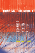 Thinking Through Data: How Outliers, Aggregates, and Patterns Shape Perception