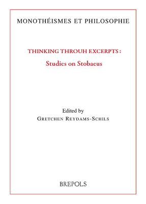 Thinking Through Excerpts: Studies on Stobaeus - Reydams-Schils, Gretchen (Editor)