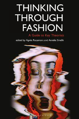 Thinking Through Fashion: A Guide to Key Theorists - Rocamora, Agns, Dr. (Editor), and Smelik, Anneke (Editor)