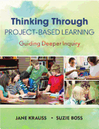 Thinking Through Project-Based Learning: Guiding Deeper Inquiry