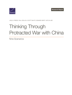 Thinking Through Protracted War with China - Predd, Joel B, and DeLuca, Paul, and Savitz, Scott