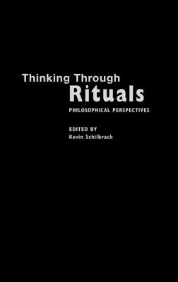 Thinking Through Rituals: Philosophical Perspectives - Schilbrack, Kevin (Editor)