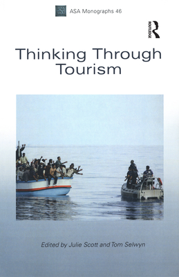 Thinking Through Tourism - Scott, Julie (Editor), and Selwyn, Tom (Editor)