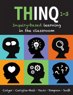 Thinq, Grades 1 -- 3: Inquiry-Based Learning in the Classroom (Make Inquiry-Based Learning a Practical Reality for Every Classroom.)