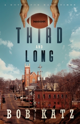 Third and Long: A Novel for Hard Times - Katz, Bob