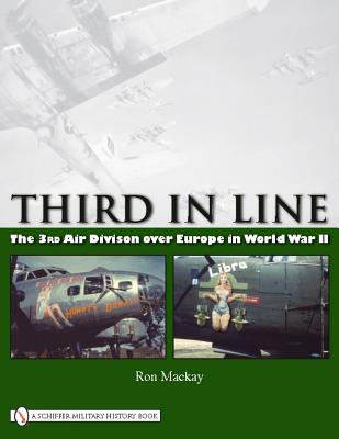 Third in Line: The 3rd Air Division over Europe in World War II - Mackay, Ron