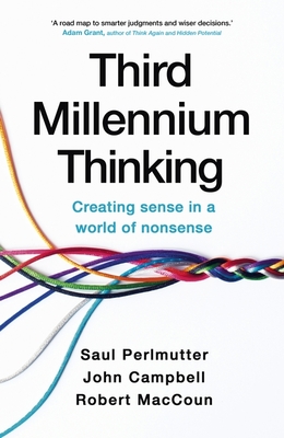 Third Millennium Thinking: Creating Sense in a World of Nonsense - Perlmutter, Saul, and MacCoun, Robert, and Campbell, John