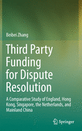 Third Party Funding for Dispute Resolution: A Comparative Study of England, Hong Kong, Singapore, the Netherlands, and Mainland China