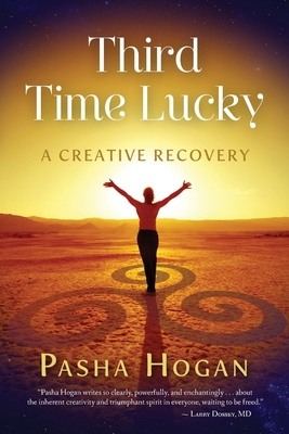 Third Time Lucky: A Creative Recovery - Hogan, Pasha