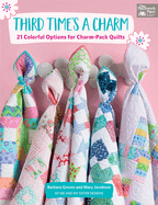 Third Time's a Charm: 21 Colorful Options for Charm-Pack Quilts