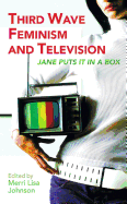 Third Wave Feminism and Television: Jane Puts It in a Box