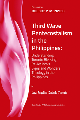 Third Wave Pentecostalism in the Philippines - Timenia, Lora Angeline Embudo, and Menzies, Robert P (Foreword by)