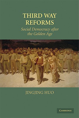 Third Way Reforms: Social Democracy After the Golden Age - Huo, Jingjing