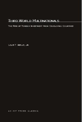 Third World Multinationals: The Rise of Foreign Investments from Developing Countries - Wells, Louis T