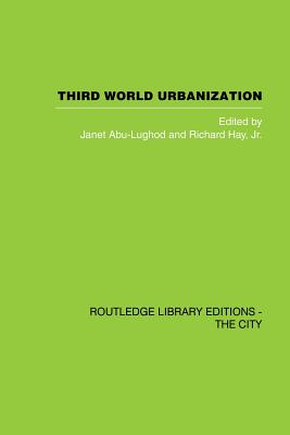 Third World Urbanization - Abu-Lughod, J., and Hay, R. Jr