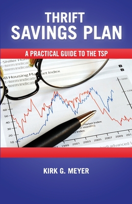 Thirft Savings Plan: A Practical Guide to the TSP - Meyer, Kirk G