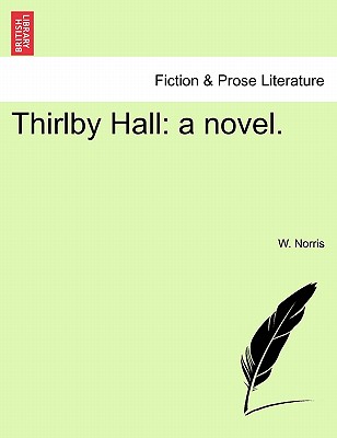 Thirlby Hall: A Novel. - Norris, W E