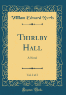 Thirlby Hall, Vol. 3 of 3: A Novel (Classic Reprint)