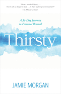 Thirsty: A 31-Day Journey to Personal Revival