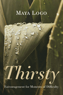 Thirsty: Encouragement for Moments of Difficulty