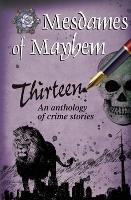 Thirteen: An anthology of crime stories - Callway, M H (Editor), and Carrick, Donna (Editor), and O'Callaghan, Joan (Editor)