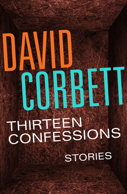 Thirteen Confessions: Stories - Corbett, David