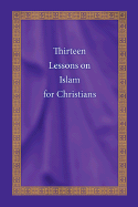 Thirteen Lessons on Islam for Christians