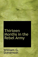 Thirteen Months in the Rebel Army - Stevenson, William G, MD