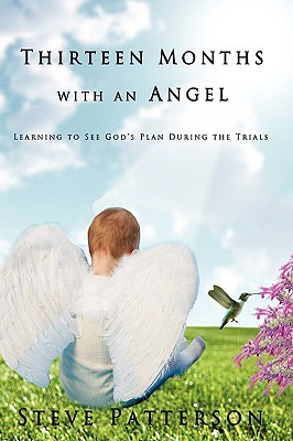 Thirteen Months with an Angel: Learning to See God's Plan During the Trials - Patterson, Steve