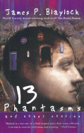 Thirteen Phantasms and Other Stories - Blaylock, James P