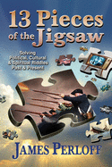 Thirteen Pieces of the Jigsaw: Solving Political, Cultural and Spiritual Riddles, Past and Present