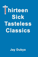 Thirteen Sick Tasteless Classics