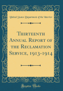 Thirteenth Annual Report of the Reclamation Service, 1913-1914 (Classic Reprint)