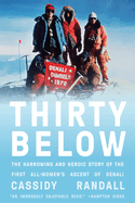 Thirty Below: The Harrowing and Heroic Story of the First All-Women's Ascent of Denali