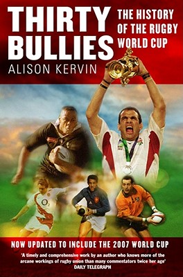 Thirty Bullies: A History of the Rugby World Cup - Kervin, Alison