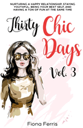 Thirty Chic Days Vol. 3: Nurturing a happy relationship, staying youthful, being your best self, and having a ton of fun at the same time