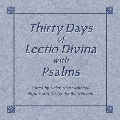 Thirty Days of Lectio Divina with Psalms - Mitchell, Bill (Photographer), and Mitchell, Helen Mary