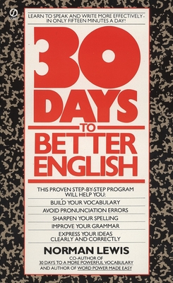 Thirty Days to Better English: Learn to Speak and Write More Effectively--in Only Fifteen Minutes a Day! - Lewis, Norman