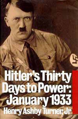 Thirty Days to Power: January 1933 - Turner Jr, Henry Ashby (Stille Professor of