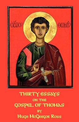 Thirty Essays on the Gospel of Thomas - Ross, Hugh McGregor