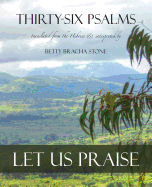 Thirty-Six Psalms: Let Us Praise