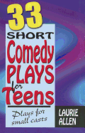 Thirty-Three Short Comedy Plays for Teens: Plays for Small Casts