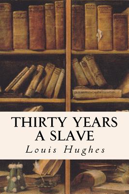 Thirty Years a Slave - Hughes, Louis