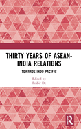 Thirty Years of ASEAN-India Relations: Towards Indo-Pacific